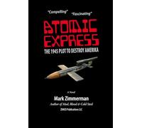 Atomic Express: The 1945 Plot To Destroy Amerika