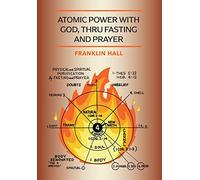 Atomic Power with God, Thru Fasting and Prayer