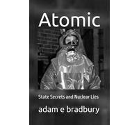 Atomic: State Secrets and Nuclear Lies