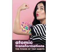 Atomic Transformations: The Power of Tiny Habits