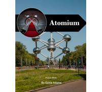 Atomium Travel Book: 38+ Amazing Pictures That Create An Idea For You About Atomium - Perfect Gift for tourism & travel lovers.....Relaxing & Meditation.
