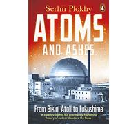 Atoms and Ashes: From Bikini Atoll to Fukushima