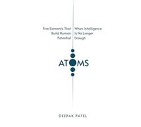 ATOMS: Five Elements That Build Human Potential When Intelligence Is No Longer Enough