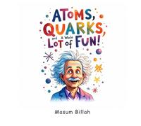 Atoms, Quarks, and a Whole Lot of Fun