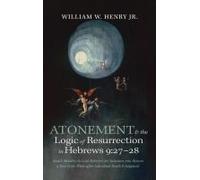 Atonement And The Logic Of Resurrection In Hebrews 9