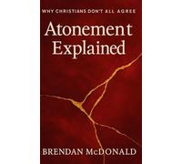 Atonement Explained: Why Christians Don't All Agree