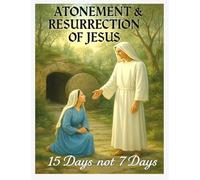 Atonement & Resurrection of Jesus: 15 Days not 7 Days