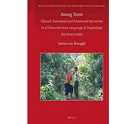 Atong Texts: Glossed, Translated And Annotated Narratives In A Tibeto-Burman Language Of Meghalaya, Northeast India (Brill's Studies In South And Southwest Asian Languages)