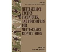 ATP 1-02.1 / MCRP 3-30B.1 / NTTP 6-02.1 / AFTTP 3-2.5 / STTP 3-9002 Multi-Service Tactics, Techniques, and Procedures for Multi-Service Brevity Codes - Jan. 2025