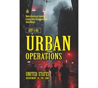 ATP 3-06 Urban Operations: [Annotated] Modern Doctrine for Combat in Complex Urban Environments and Hybrid Warfare