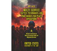 ATP 3-07.31 Multi-Service Tactics, Techniques, and Procedures for Peace Operations: [Annotated]
