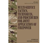 ATP 3-09.32 / MCRP 3-31.6 / NTTP 3-09.2 / AFTP 3-2.6 Multi-service Tactics, Techniques, and Procedures for Joint Application of Firepower - Nov. 2023: (Field Pocket Size)