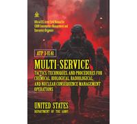 ATP 3-11.41 Multiservice Tactics, Techniques, and Procedures for Chemical, Biological, Radiological, and Nuclear Consequence Management Operations: [Annotated]