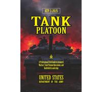 ATP 3-20.15 Tank Platoon: [Annotated] A Professional Field Guide to Armored Warfare, Tank Platoon Operations, and Battlefield Leadership
