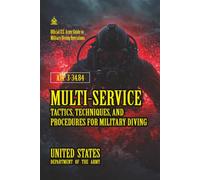 ATP 3-34.84 Multi-Service Tactics, Techniques, and Procedures for Military Diving: [Annotated] Official U.S. Army Guide to Military Diving Operations