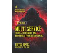 ATP 3-34.84 Multi-Service Tactics, Techniques, and Procedures for Military Diving: [Annotated] Official U.S. Army Guide to Military Diving Operations