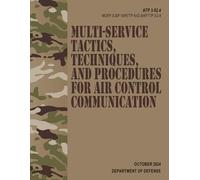 ATP 3-52.4 / MCRP 3-20F.10 / NTTP 6-02.9 / AFTTP 3-2.8 Multi-service Tactics, Techniques, and Procedures for Air Control Communication - Oct. 2024