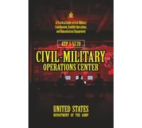 ATP 3-57.70 Civil-Military Operations Center: [Annotated] Civil-Military Coordination, Stability Operations, and Humanitarian Engagement