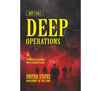 ATP 3-94.2 Deep Operations: [Annotated] The Official U.S. Army Guide to Modern Deep Battle Strategy