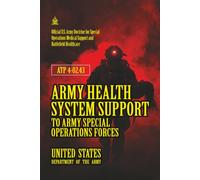 ATP 4-02.43 Army Health System Support to Army Special Operations Forces: [Annotated]