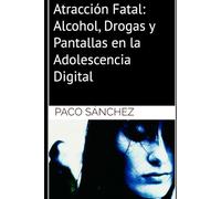 Atracción Fatal: Alcohol, Drogas y Pantallas en la Adolescencia Digital