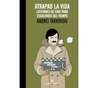 Atrapad la vida: Lecciones de cine para escultores del tiempo