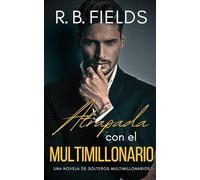 Atrapada con el Multimillonario: Una novela de Solteros Multimillonarios