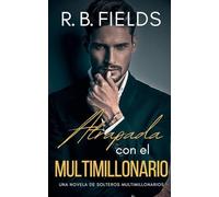 Atrapada con el Multimillonario: Una novela de Solteros Multimillonarios