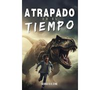 Atrapado en el tiempo: Libro infantil de aventuras para niños 8-12 años - Dinosaurios, viajes en el tiempo, prehistoria, misterio, ciencia ficción y amistad
