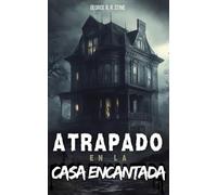 Atrapado en la casa encantada: Libro para niños y adolescentes a partir de 8 años - Aventura juvenil de misterio, terror psicológico, secretos, ... juvenil de fantasía y ciencia ficción
