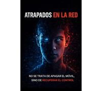 ATRAPADOS EN LA RED: NO SE TRATA DE APAGAR EL MÓVIL, SINO DE RECUPERAR EL CONTROL