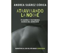 Atravesando la noche. 79 sueños y testimonio acerca del genocidio