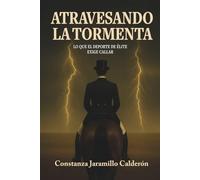 ATRAVESANDO LA TORMENTA: Lo que el deporte de élite exige callar