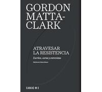 Atravesar la resistencia: Escritos, cartas y entrevistas