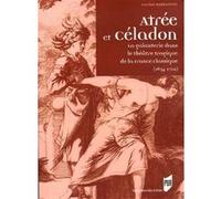 Atrée Et Céladon - La Galanterie Dans Le Théâtre Tragique De La France Classique (1634-1702)