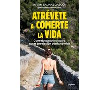 Atrévete a comerte la vida / Dare to Devour Life: Consejos Practicos Para Sanar Tu Relacion Con La Comida
