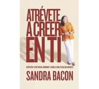 Atrévete A Creer En Ti: Despierta Tu Potencial Dormido Y Logra La Vida Plena Que Mereces (Spanish Edition)
