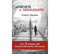 ¡Atrévete a desnudarte!: Las 11 etapas del Emprendimiento Personal