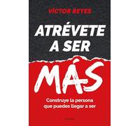 Atrévete a ser más / Dare To Be More: Construye la persona que puedes llegar a ser