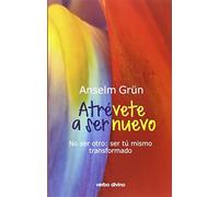 Atrévete a ser nuevo: No ser otro: ser tú mismo transformado