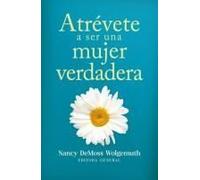 Atrévete A Ser Una Mujer Verdadera (Becoming A True Woman)