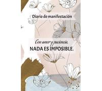 Atrevete a soñar: con amor y paciencia, nada es imposible.: Diario de Gratitud y Manifestacion: Atrevete a Soñar