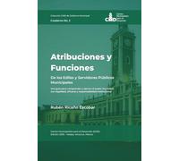 Atribuciones y Funciones de los Ediles y Servidores Públicos Municipales: Una guía para comprender y ejercer el poder municipal con legalidad, eficacia y responsabilidad institucional