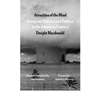 Atrocities of the Mind Essays on Violence and Politics in the American Century - Dwight Macdonald - University Of Chicago Press - ebook (ePub) - Livre