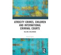 Atrocity Crimes, Children and International Criminal Courts