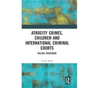Atrocity Crimes Children and International Criminal Courts by Cecile Aptel Cecile Aptel (Auteur)