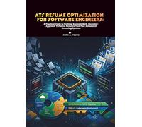 ATS Resume Optimization for Software Engineers: A Practical Guide to Crafting Keyword-Rich, Recruiter-Approved Technical Resumes That Pass Automated Screening Systems