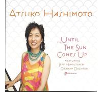 Atsuko Hashimoto & Jeff Hamilton & Graham Dechter - Until The Sun Comes Up [Import]