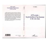 ATT-cratie : la promotion d'un homme et de son clan Le Sphinx (Auteur)