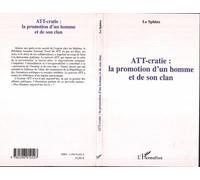 ATT-cratie : la promotion d'un homme et de son clan Tome I - Le Sphinx - L'harmattan - broché - Essai